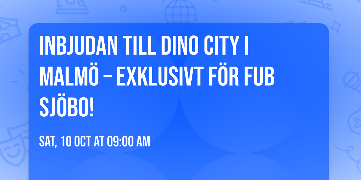 \ud83e\udd96 Inbjudan till Dino City i Malm\u00f6 \u2013 exklusivt f\u00f6r FUB Sj\u00f6bo! \ud83e\udd95