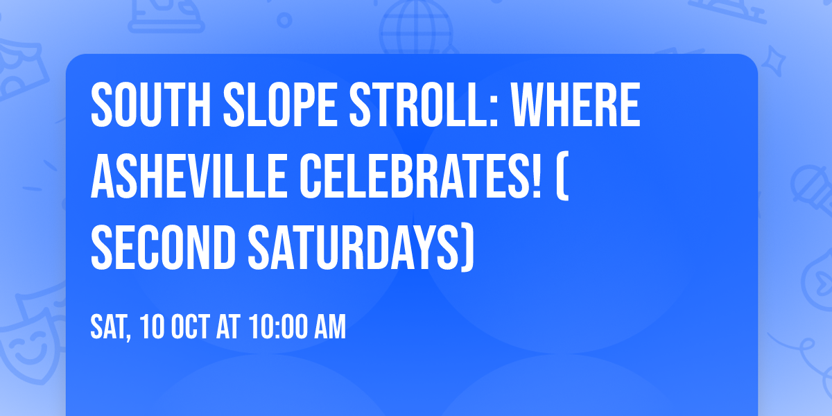 South Slope Stroll: Where Asheville Celebrates! (Second Saturdays) — Family fun in Asheville, NC
