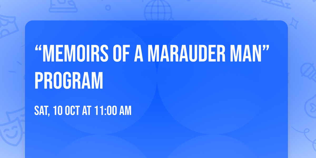 \u201cMemoirs of a Marauder Man\u201d Program