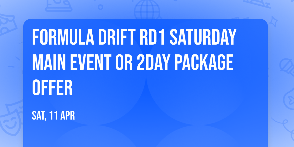 Formula Drift RD1 Saturday Main Event OR 2day Package Offer