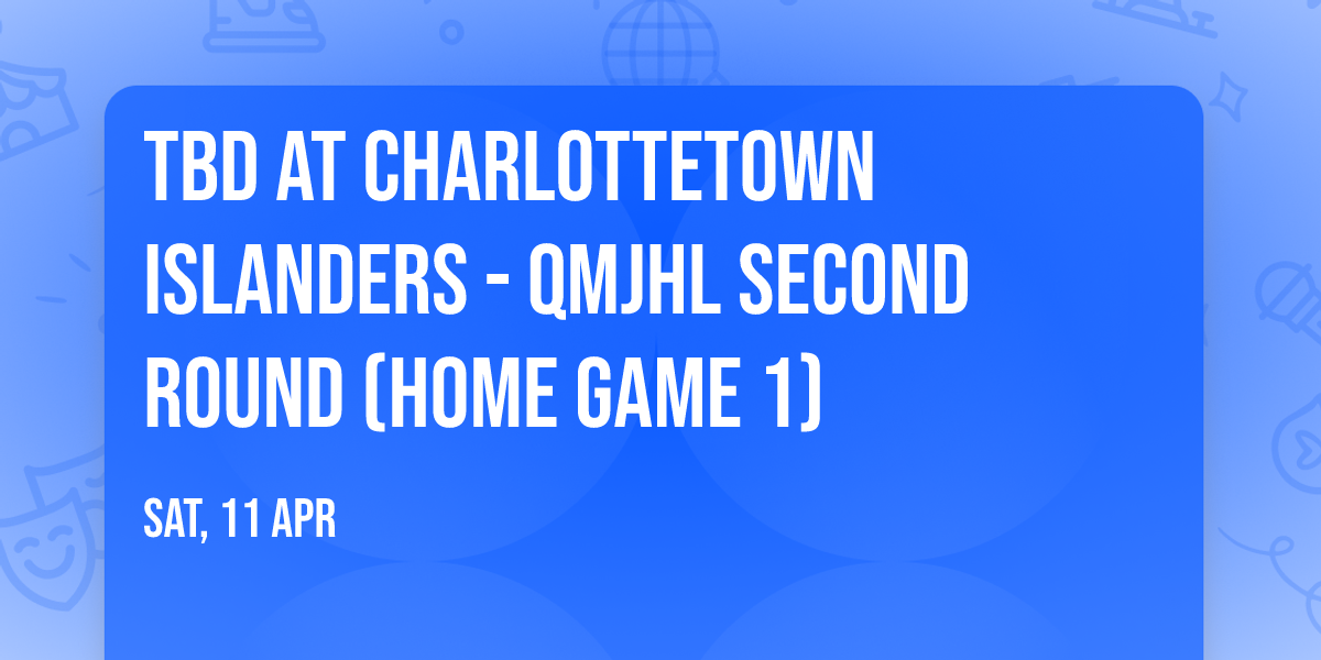 TBD at Charlottetown Islanders - QMJHL Second Round (Home Game 1)