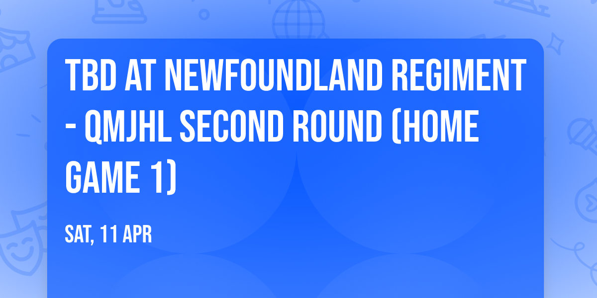 TBD at Newfoundland Regiment - QMJHL Second Round (Home Game 1)