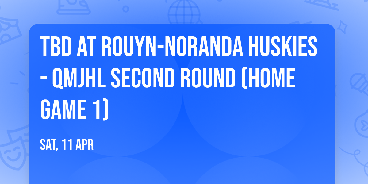 TBD at Rouyn-Noranda Huskies - QMJHL Second Round (Home Game 1)