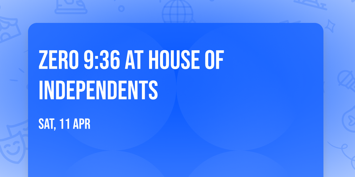 Zero 9:36 at House of Independents