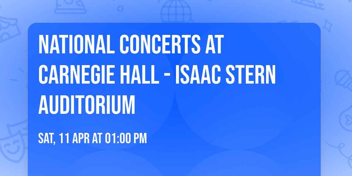 National Concerts at Carnegie Hall - Isaac Stern Auditorium