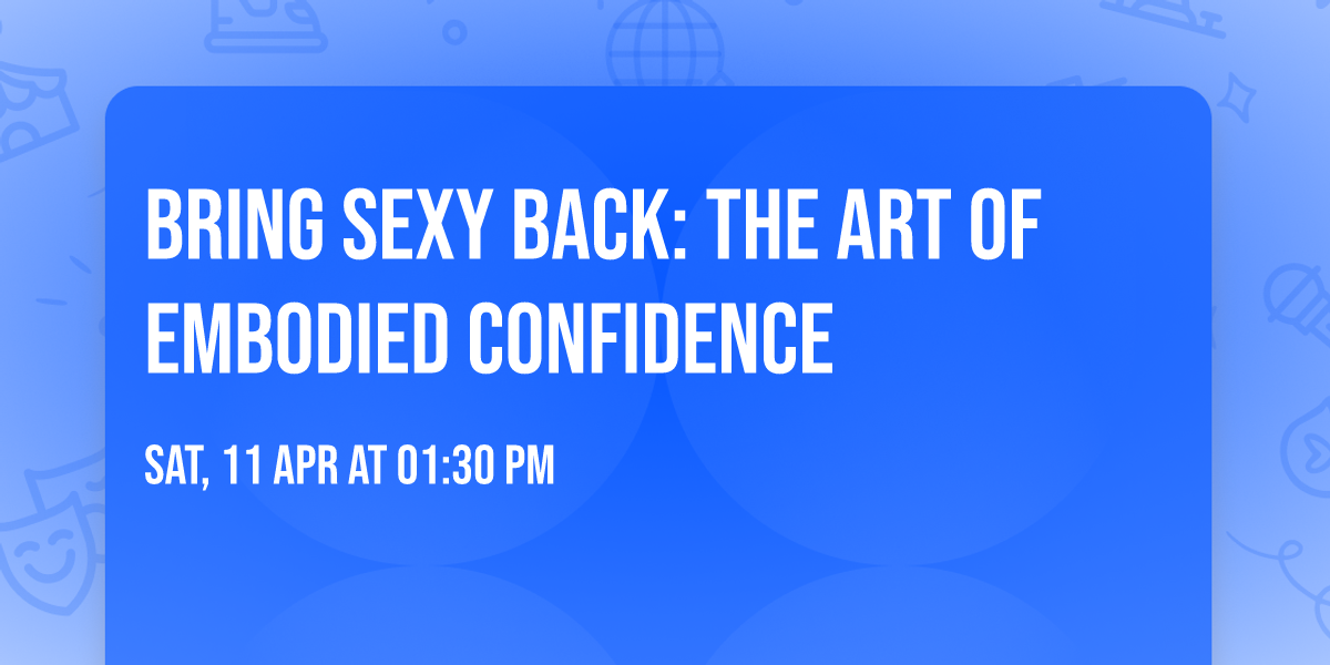 Bring Sexy Back: The Art of Embodied Confidence