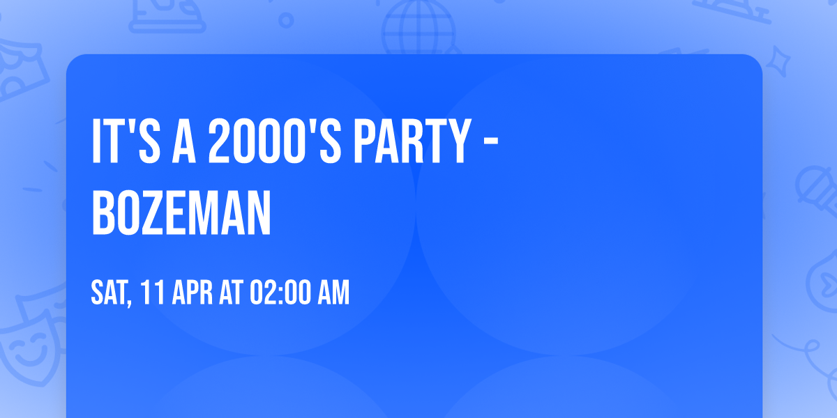 It's A 2000's Party - Bozeman