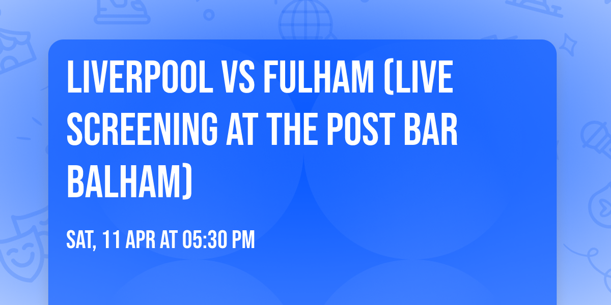 Liverpool vs Fulham (Live Screening At The Post Bar Balham)