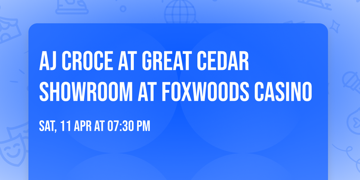 AJ Croce at Great Cedar Showroom at Foxwoods Casino