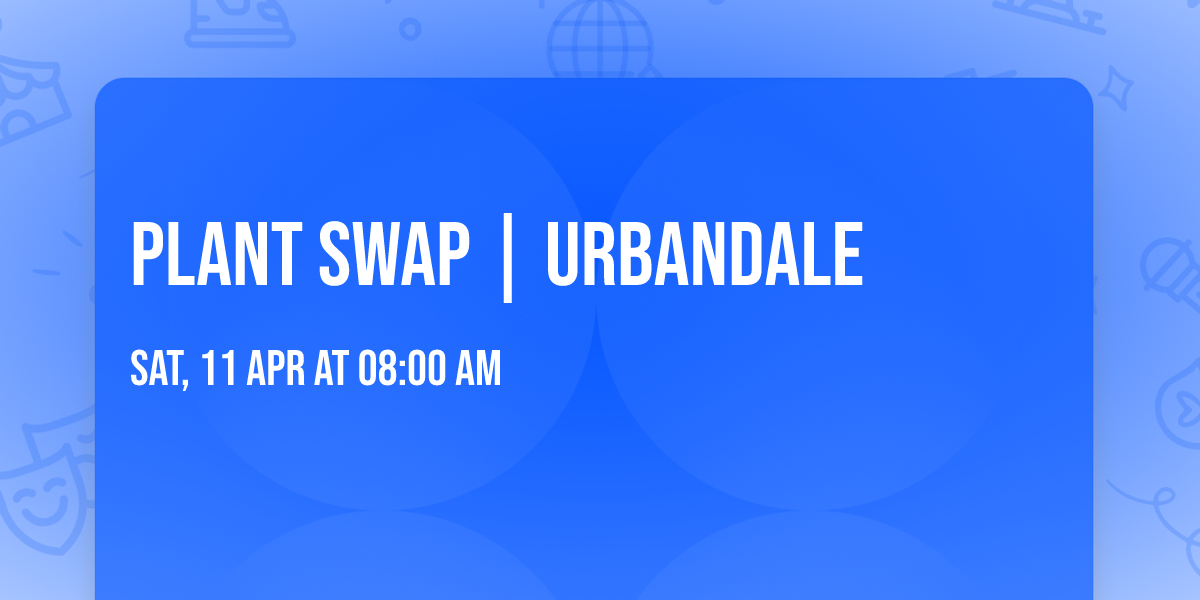 Plant Swap | Urbandale
