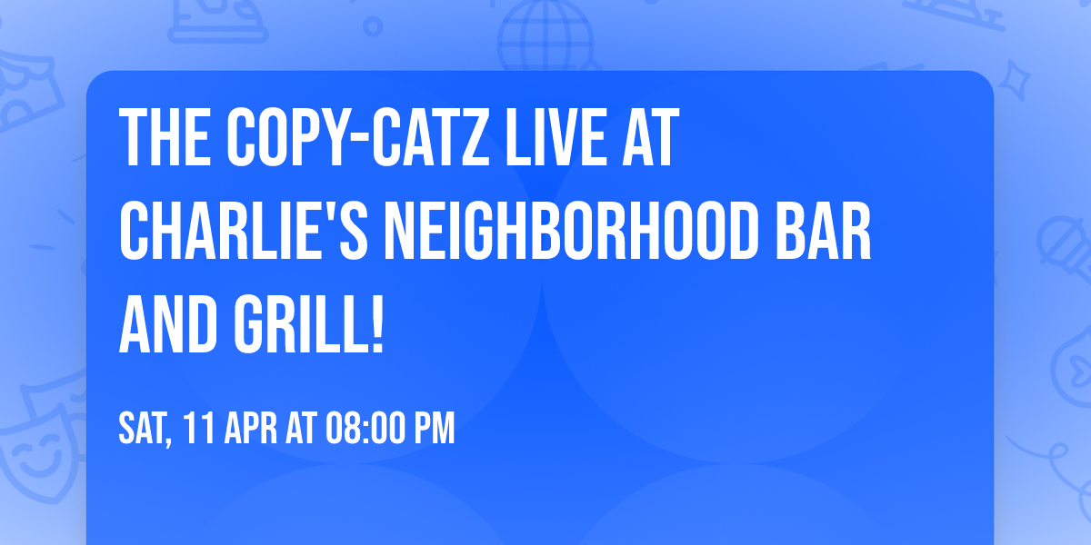 The Copy-Catz Live at Charlie's Neighborhood Bar and Grill!
