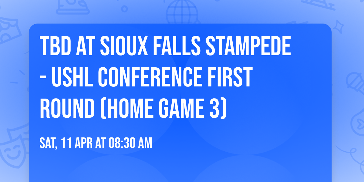TBD at Sioux Falls Stampede - USHL Conference First Round (Home Game 3)