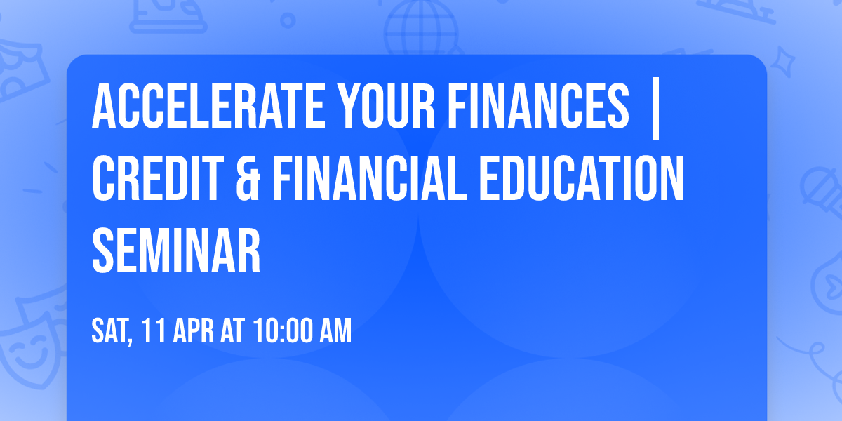 Accelerate Your Finances | Credit & Financial Education Seminar