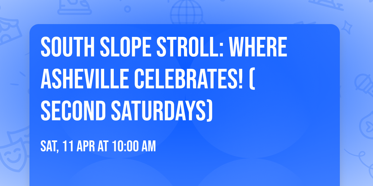 South Slope Stroll: Where Asheville Celebrates! (Second Saturdays)
