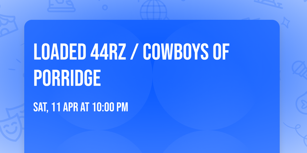 Loaded 44rz \/ Cowboys Of Porridge