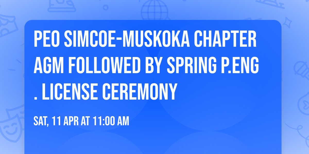 PEO Simcoe-Muskoka Chapter AGM followed by Spring P.Eng. License Ceremony