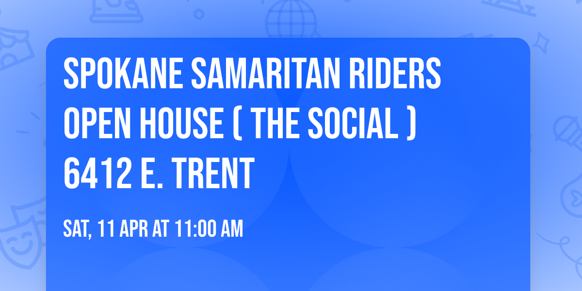 Spokane Samaritan Riders Open House  ( The Social ) 6412 E. Trent