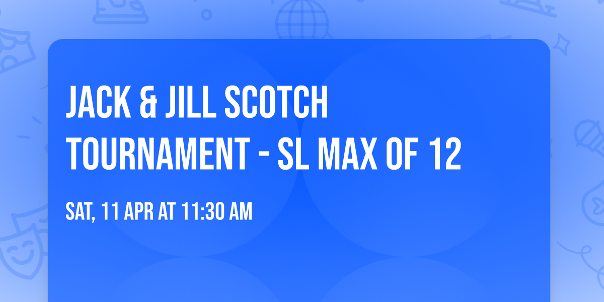 Jack & Jill Scotch tournament - SL Max of 12