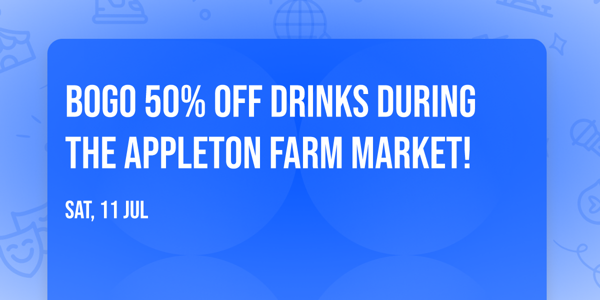 BOGO 50% Off drinks during the Appleton Farm Market!