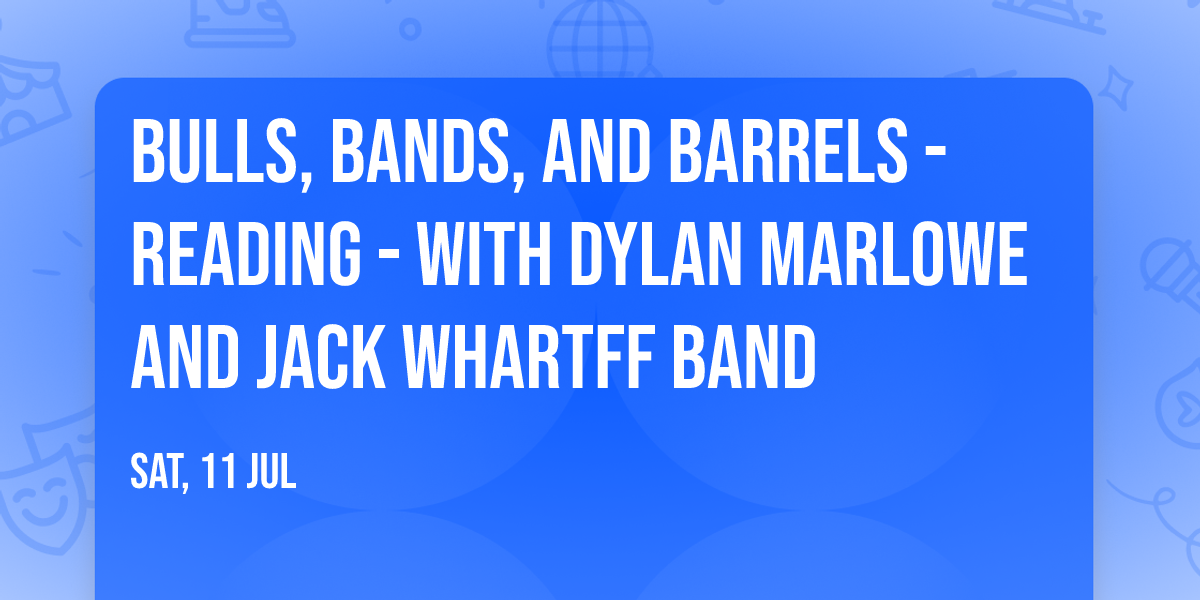 Bulls, Bands, and Barrels - Reading - with Dylan Marlowe and Jack Whartff Band