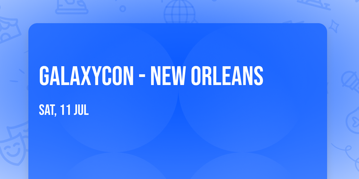GalaxyCon - New Orleans