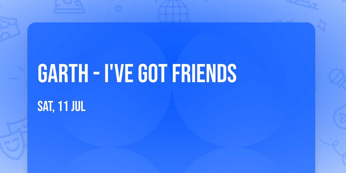 Garth - I've Got Friends