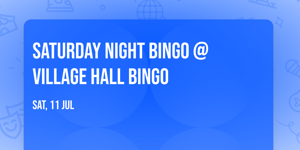 SATURDAY NIGHT BINGO @ Village Hall Bingo \u2728