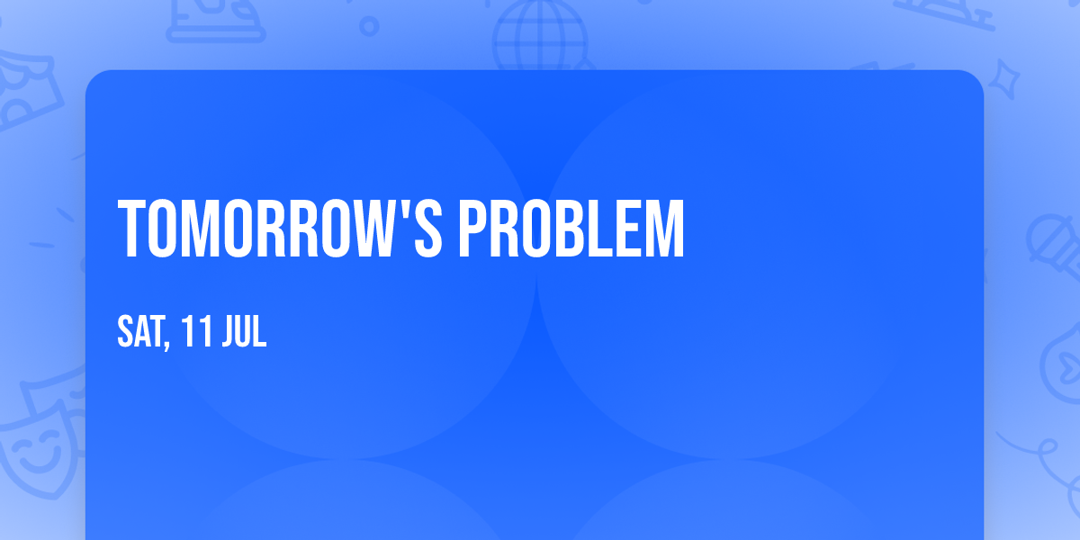 Tomorrow's Problem