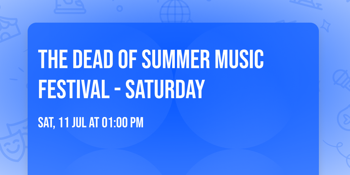 The Dead of Summer Music Festival - Saturday