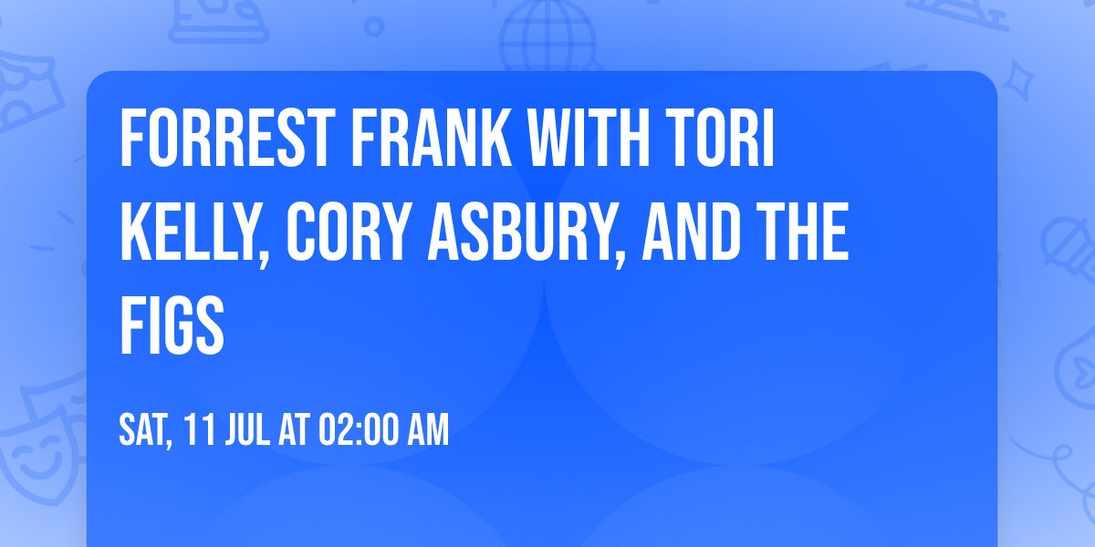 Forrest Frank with Tori Kelly, Cory Asbury, and The Figs