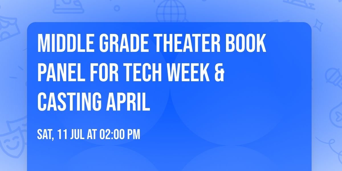 Middle Grade Theater Book Panel for Tech Week & Casting April