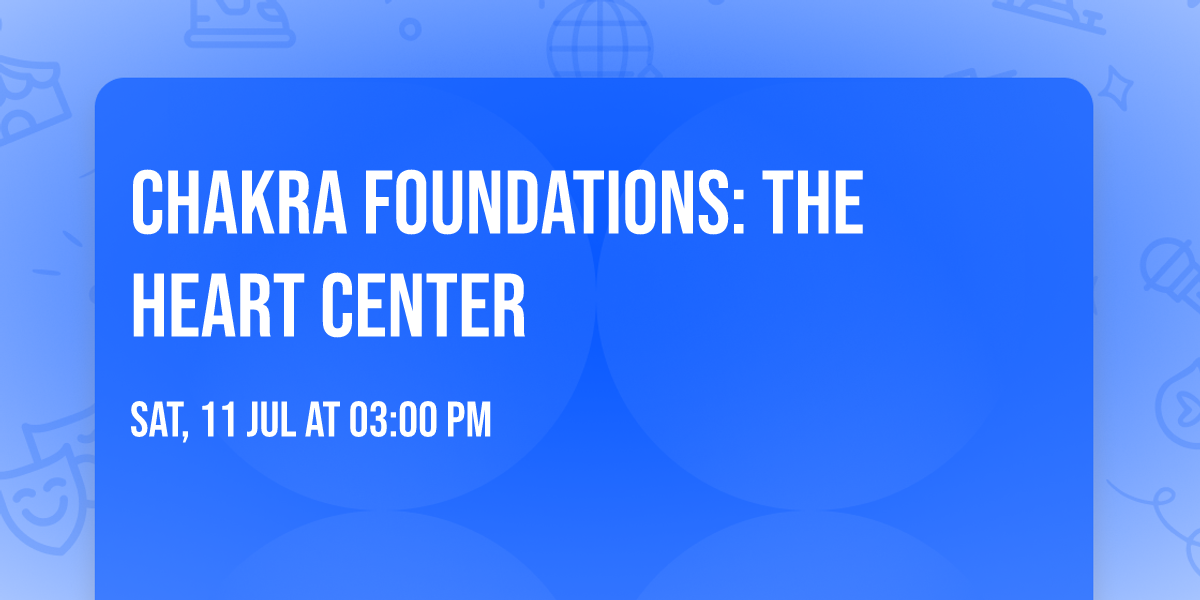 Chakra Foundations: The Heart Center
