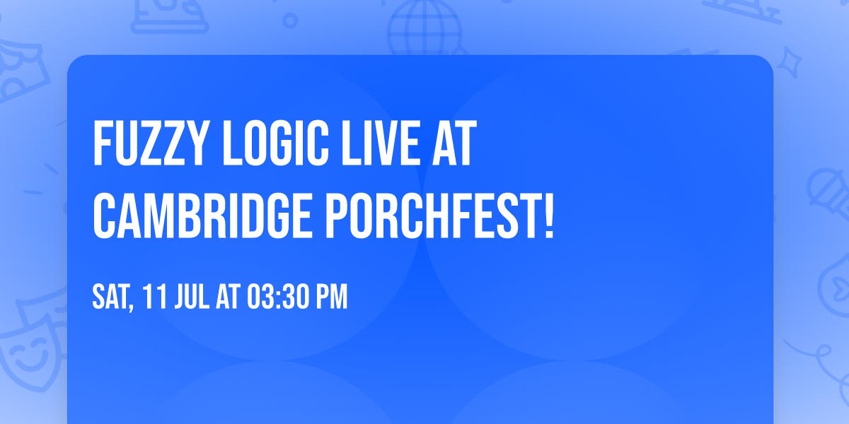 Fuzzy Logic LIVE at Cambridge Porchfest!