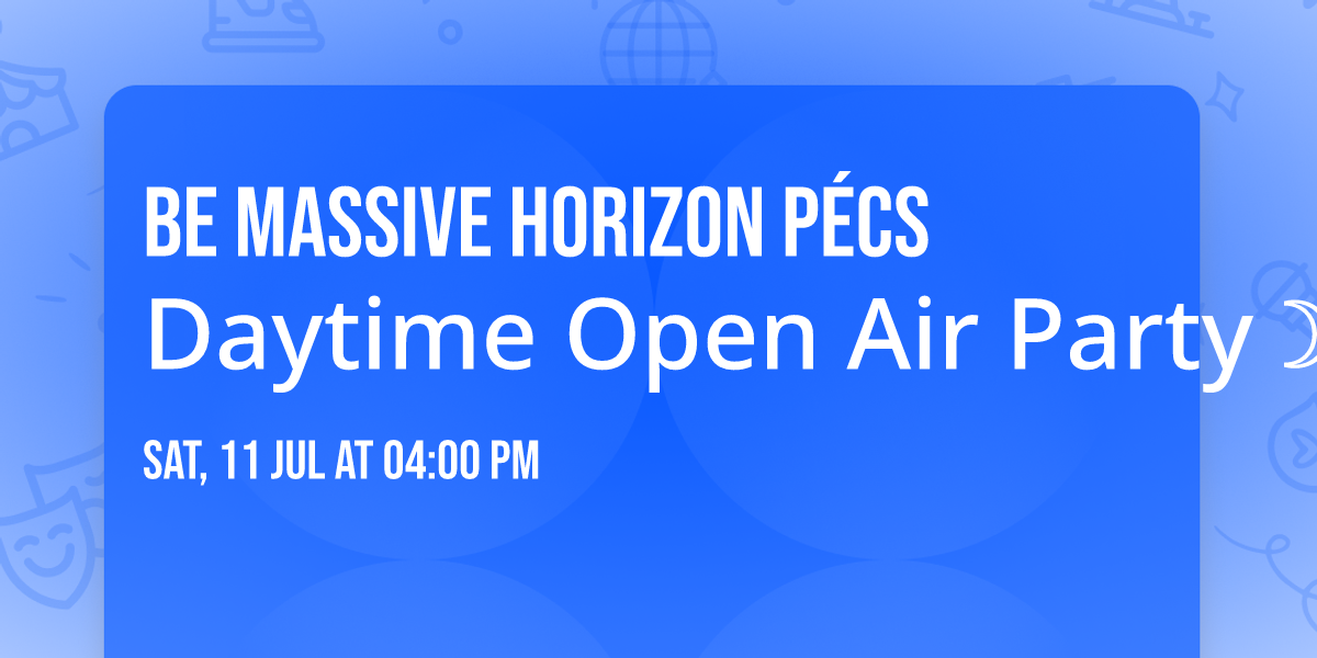 Be Massive Horizon P\u00e9cs \u2600\ufe0e Daytime Open Air Party \u263d