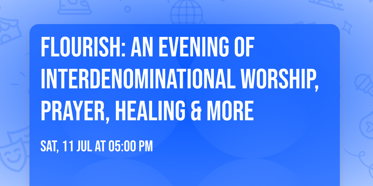 Flourish: An evening of interdenominational worship, prayer, healing & more