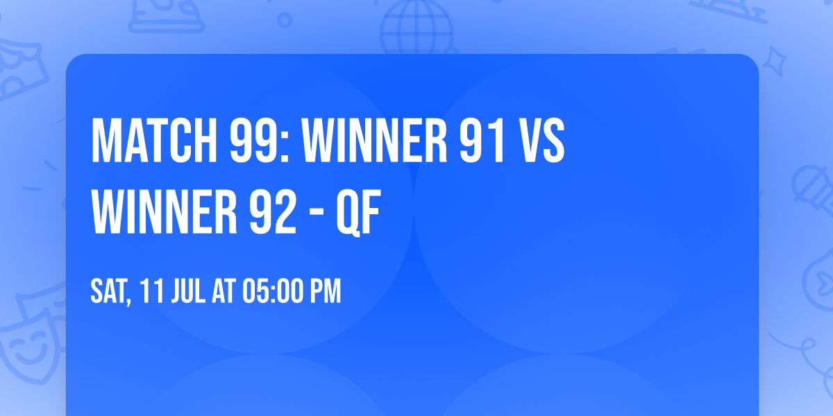Match 99: Winner 91 vs Winner 92 - QF