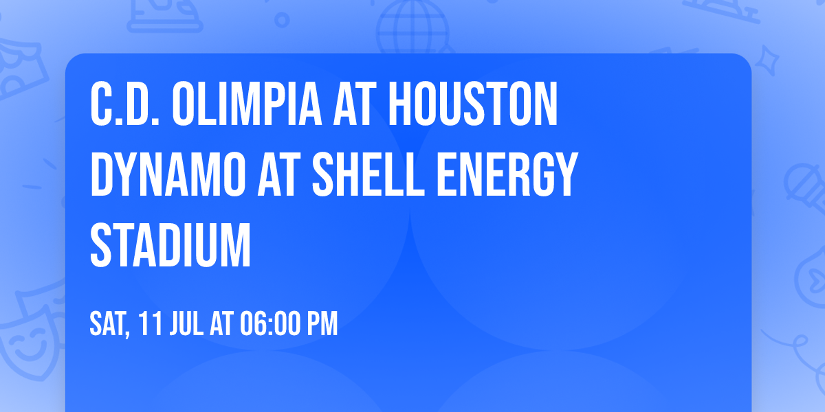 C.D. Olimpia at Houston Dynamo at Shell Energy Stadium
