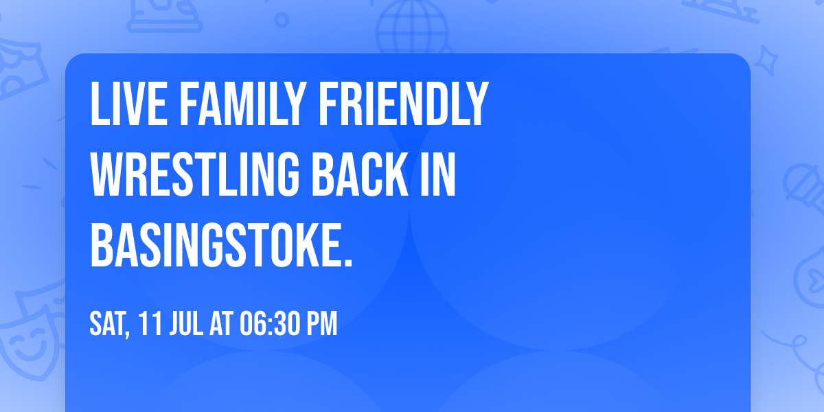 Live family friendly wrestling back in Basingstoke.