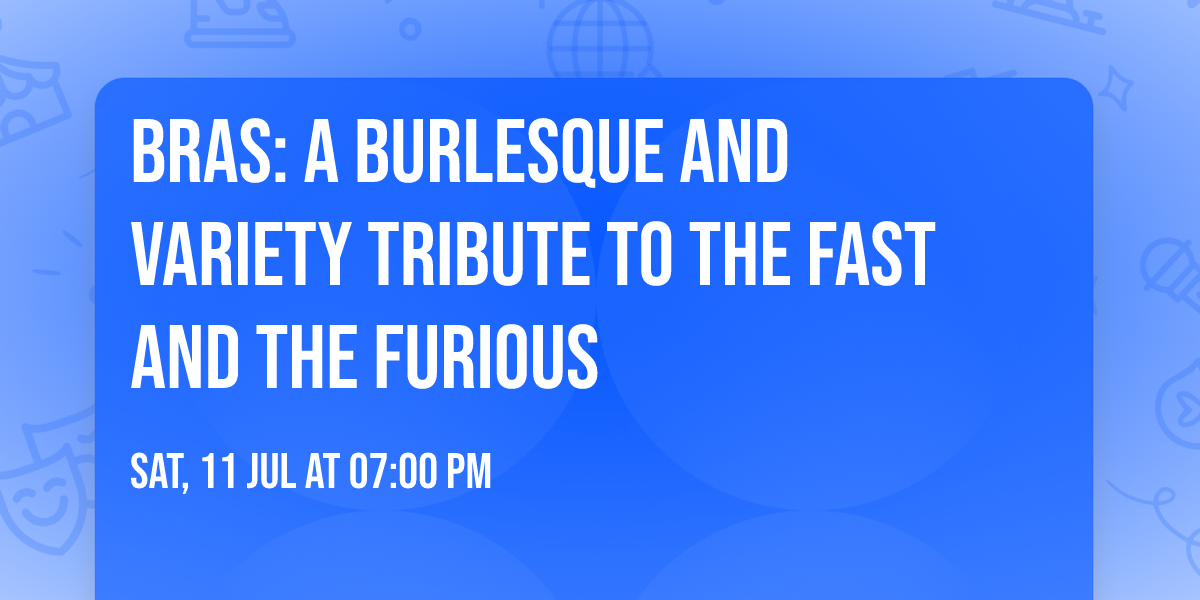 BRAS: A Burlesque and Variety Tribute to The Fast and The Furious
