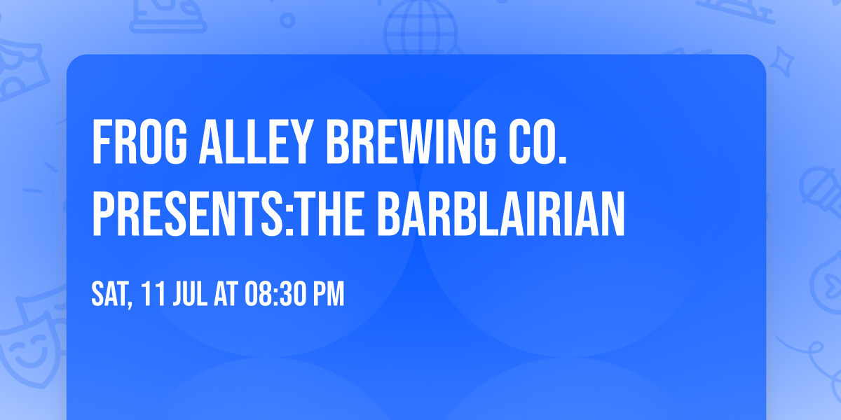 Frog Alley Brewing Co. Presents:The Barblairian