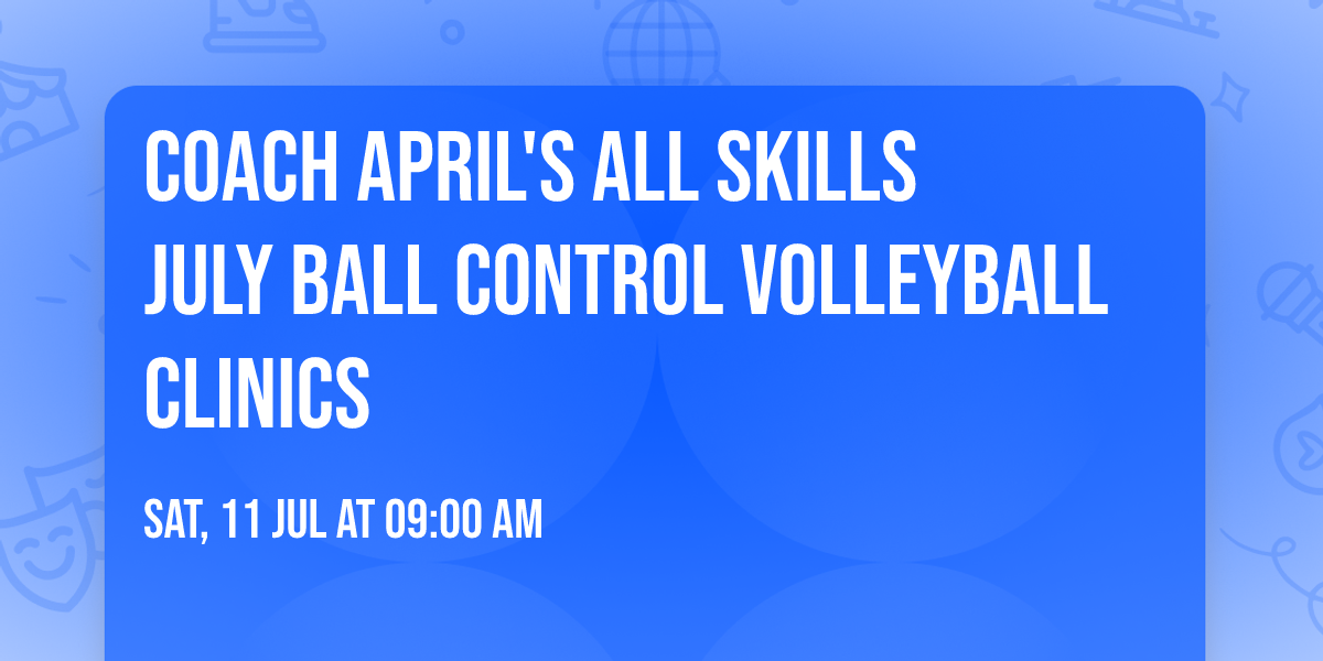 Coach April's All Skills July Ball Control Volleyball Clinics