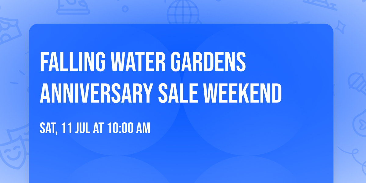 Falling Water Gardens Anniversary Sale Weekend