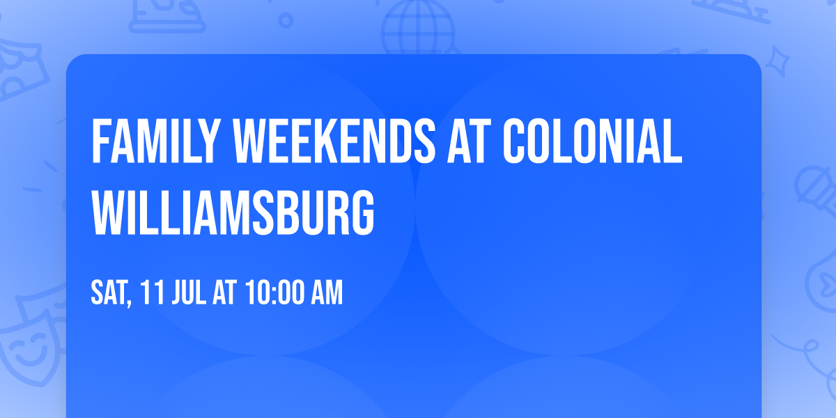 Family Weekends at Colonial Williamsburg