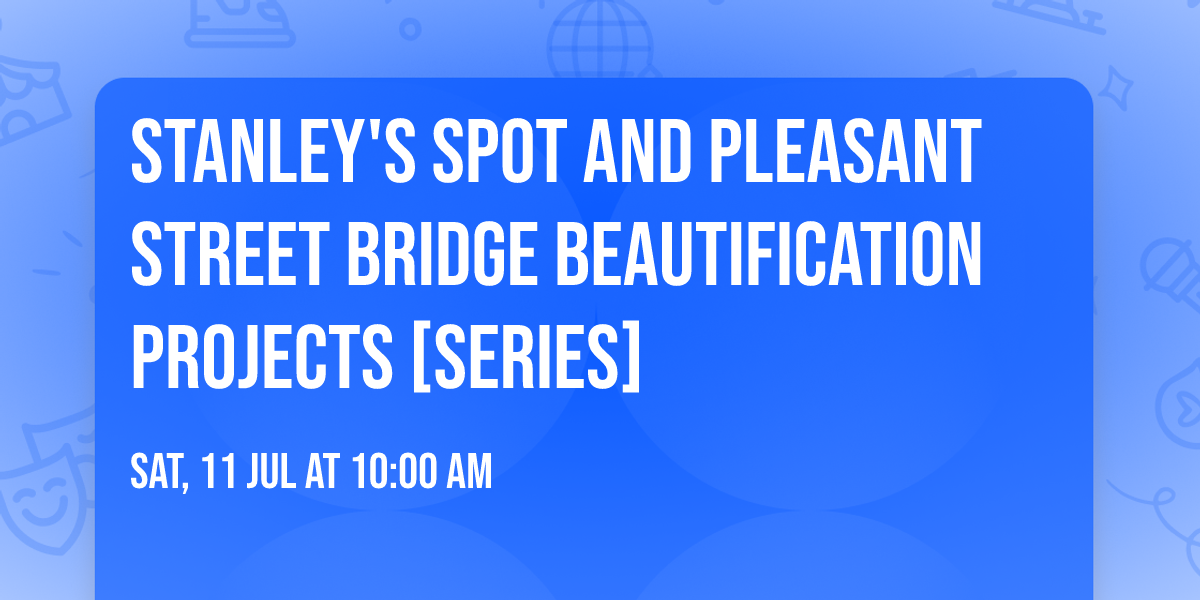 Stanley's Spot and Pleasant Street Bridge Beautification Projects [Series]
