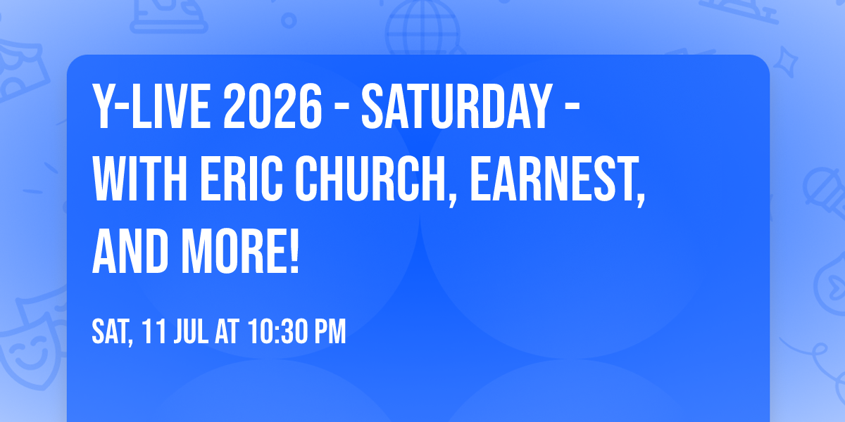 Y-Live 2026 - Saturday - with Eric Church, Earnest, and more!