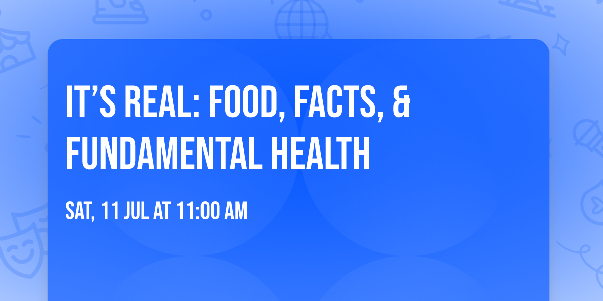 It\u2019s Real: Food, Facts, & FUNdaMENTAL Health