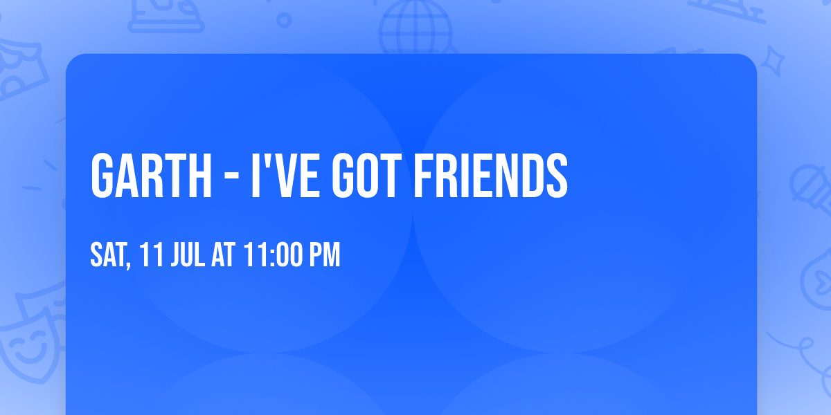 Garth - I've Got Friends