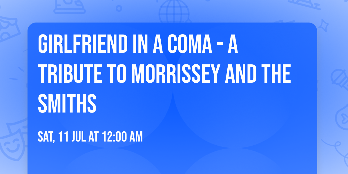Girlfriend in a Coma - A Tribute to Morrissey and The Smiths