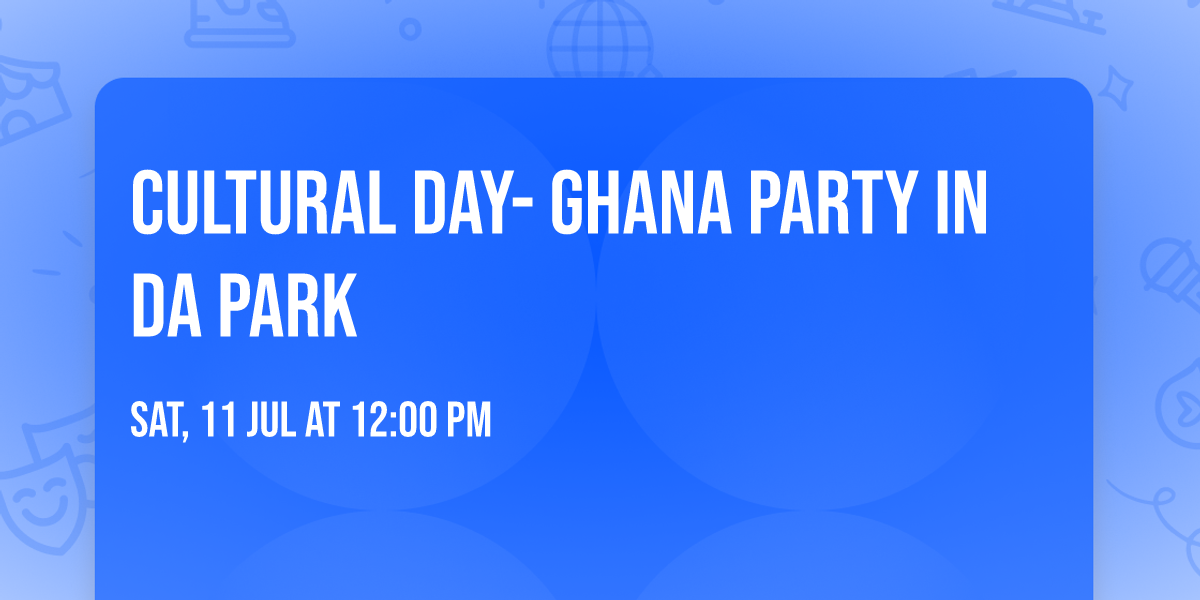 CULTURAL DAY- GHANA PARTY IN DA PARK