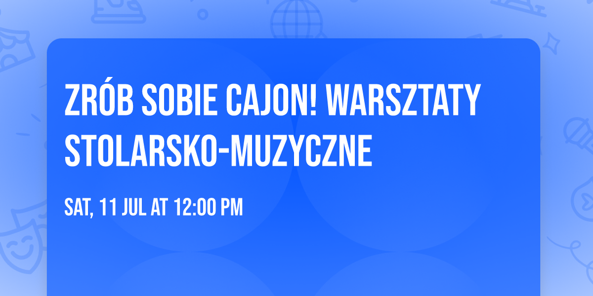 Zr\u00f3b sobie cajon! Warsztaty stolarsko-muzyczne